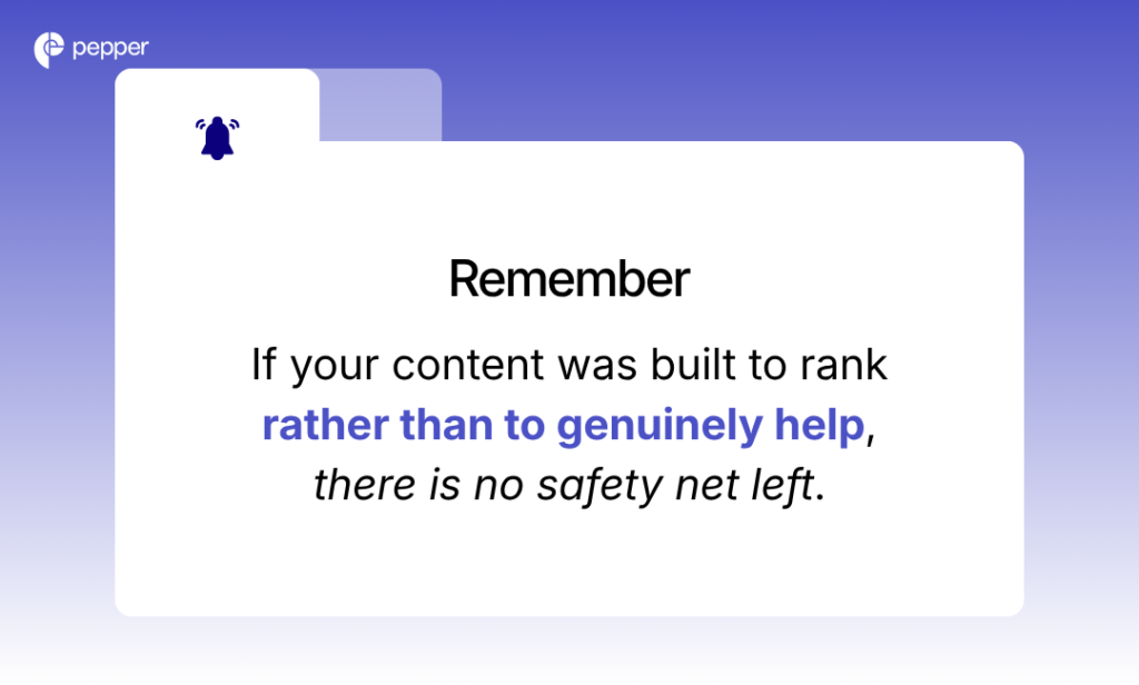 If your content was built to rank rather than to genuinely help, there is no safety net left